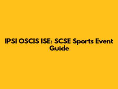 IPSI OSCIS ISE: SCSE Sports Event Guide