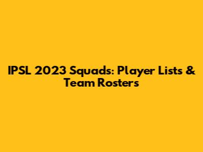 IPSL 2023 Squads: Player Lists & Team Rosters