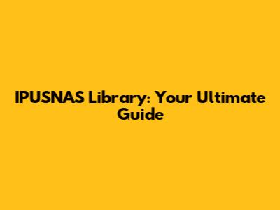 IPUSNAS Library: Your Ultimate Guide