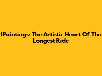 IPaintings: The Artistic Heart Of The Longest Ride