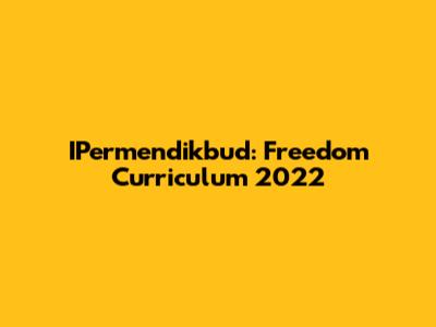 IPermendikbud: Freedom Curriculum 2022
