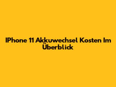 IPhone 11 Akkuwechsel Kosten Im Überblick
