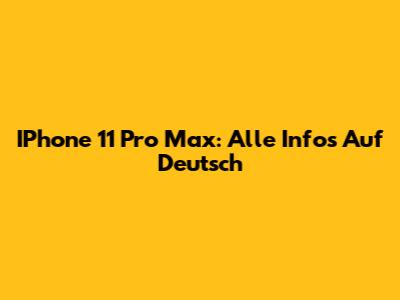 IPhone 11 Pro Max: Alle Infos Auf Deutsch