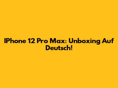 IPhone 12 Pro Max: Unboxing Auf Deutsch!