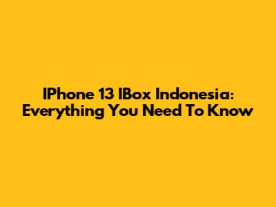 IPhone 13 IBox Indonesia: Everything You Need To Know