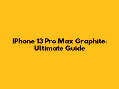 IPhone 13 Pro Max Graphite: Ultimate Guide