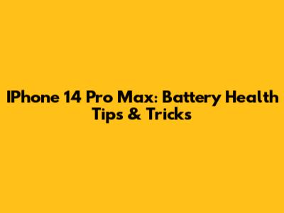 IPhone 14 Pro Max: Battery Health Tips & Tricks