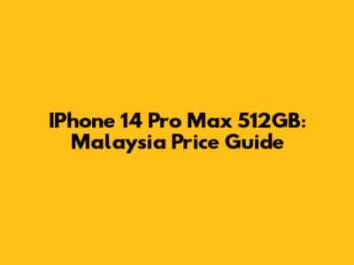 IPhone 14 Pro Max 512GB: Malaysia Price Guide