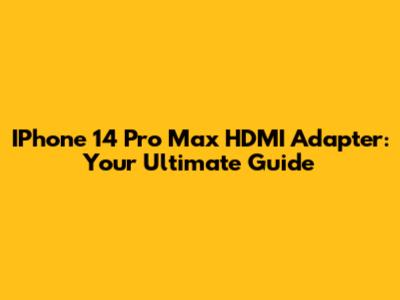 IPhone 14 Pro Max HDMI Adapter: Your Ultimate Guide