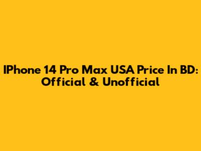 IPhone 14 Pro Max USA Price In BD: Official & Unofficial
