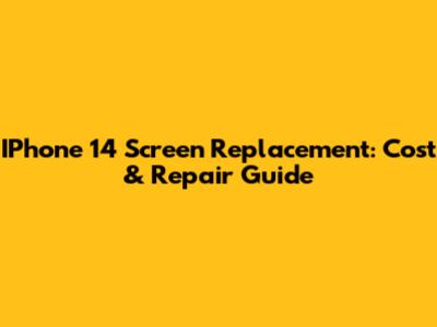 IPhone 14 Screen Replacement: Cost & Repair Guide