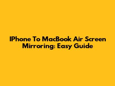 IPhone To MacBook Air Screen Mirroring: Easy Guide