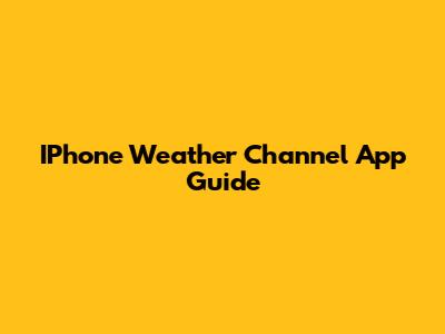 IPhone Weather Channel App Guide
