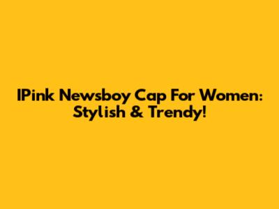 IPink Newsboy Cap For Women: Stylish & Trendy!