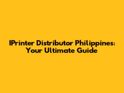 IPrinter Distributor Philippines: Your Ultimate Guide