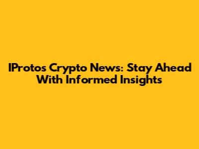 IProtos Crypto News: Stay Ahead With Informed Insights
