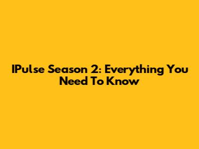 IPulse Season 2: Everything You Need To Know