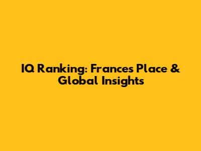 IQ Ranking: France's Place & Global Insights