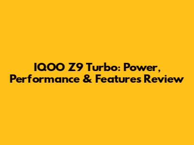 IQOO Z9 Turbo: Power, Performance & Features Review