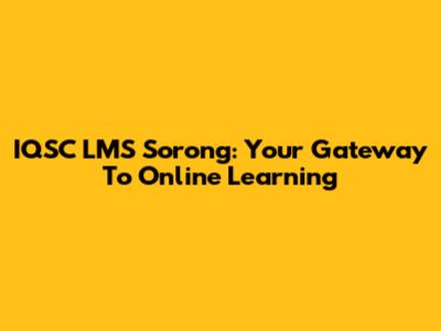 IQSC LMS Sorong: Your Gateway To Online Learning