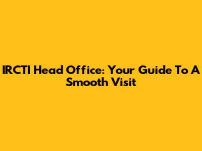 IRCTI Head Office: Your Guide To A Smooth Visit