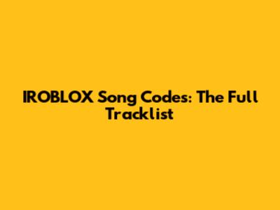 IROBLOX Song Codes: The Full Tracklist