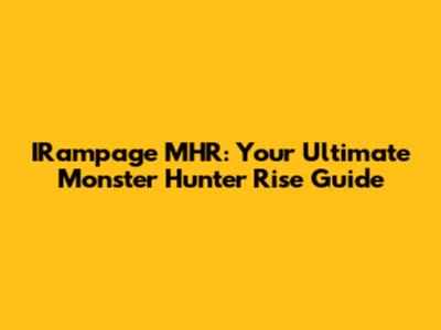 IRampage MHR: Your Ultimate Monster Hunter Rise Guide