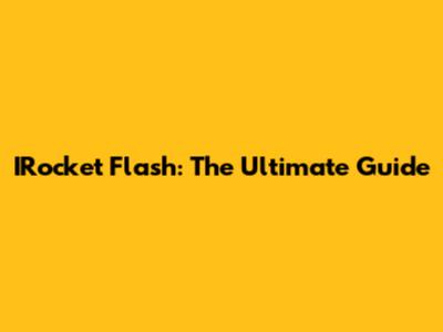 IRocket Flash: The Ultimate Guide