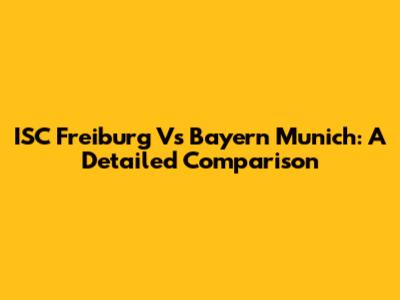 ISC Freiburg Vs Bayern Munich: A Detailed Comparison
