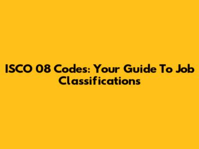 ISCO 08 Codes: Your Guide To Job Classifications
