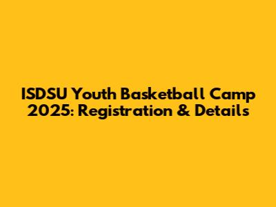 ISDSU Youth Basketball Camp 2025: Registration & Details