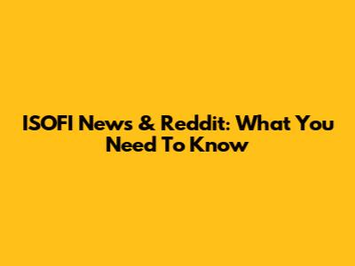 ISOFI News & Reddit: What You Need To Know