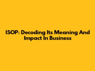 ISOP: Decoding Its Meaning And Impact In Business