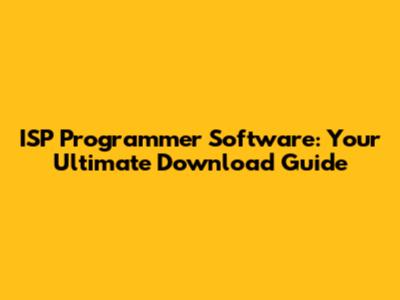ISP Programmer Software: Your Ultimate Download Guide
