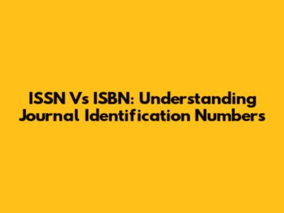 ISSN Vs ISBN: Understanding Journal Identification Numbers
