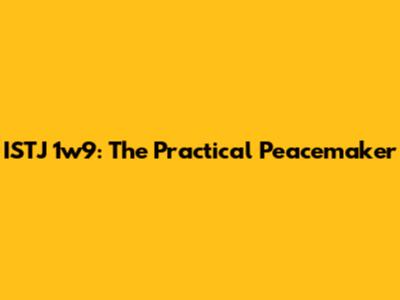 ISTJ 1w9: The Practical Peacemaker