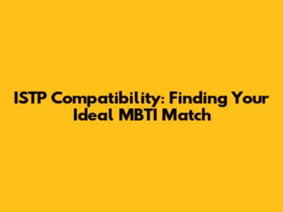 ISTP Compatibility: Finding Your Ideal MBTI Match