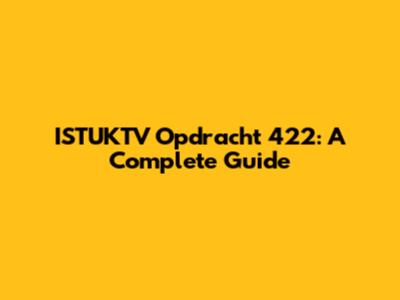 ISTUKTV Opdracht 422: A Complete Guide