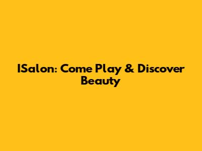 ISalon: Come Play & Discover Beauty