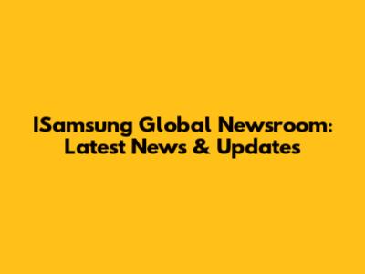 ISamsung Global Newsroom: Latest News & Updates