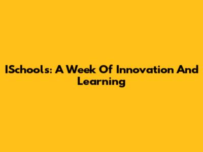 ISchools: A Week Of Innovation And Learning