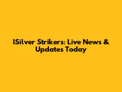 ISilver Strikers: Live News & Updates Today