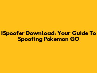 ISpoofer Download: Your Guide To Spoofing Pokemon GO