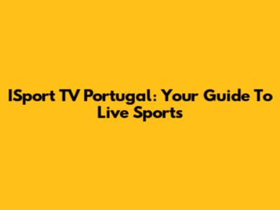ISport TV Portugal: Your Guide To Live Sports