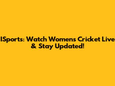 ISports: Watch Women's Cricket Live & Stay Updated!