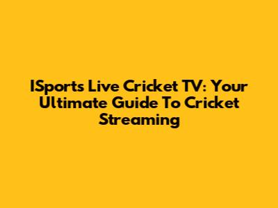 ISports Live Cricket TV: Your Ultimate Guide To Cricket Streaming