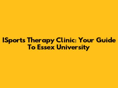 ISports Therapy Clinic: Your Guide To Essex University