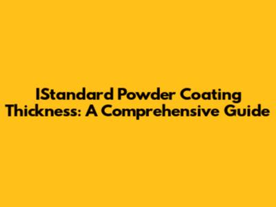 IStandard Powder Coating Thickness: A Comprehensive Guide
