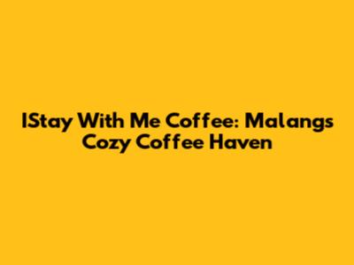 IStay With Me Coffee: Malang's Cozy Coffee Haven