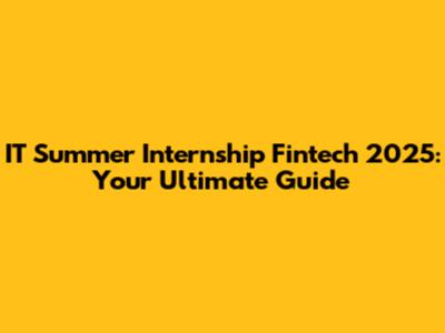 IT Summer Internship Fintech 2025: Your Ultimate Guide